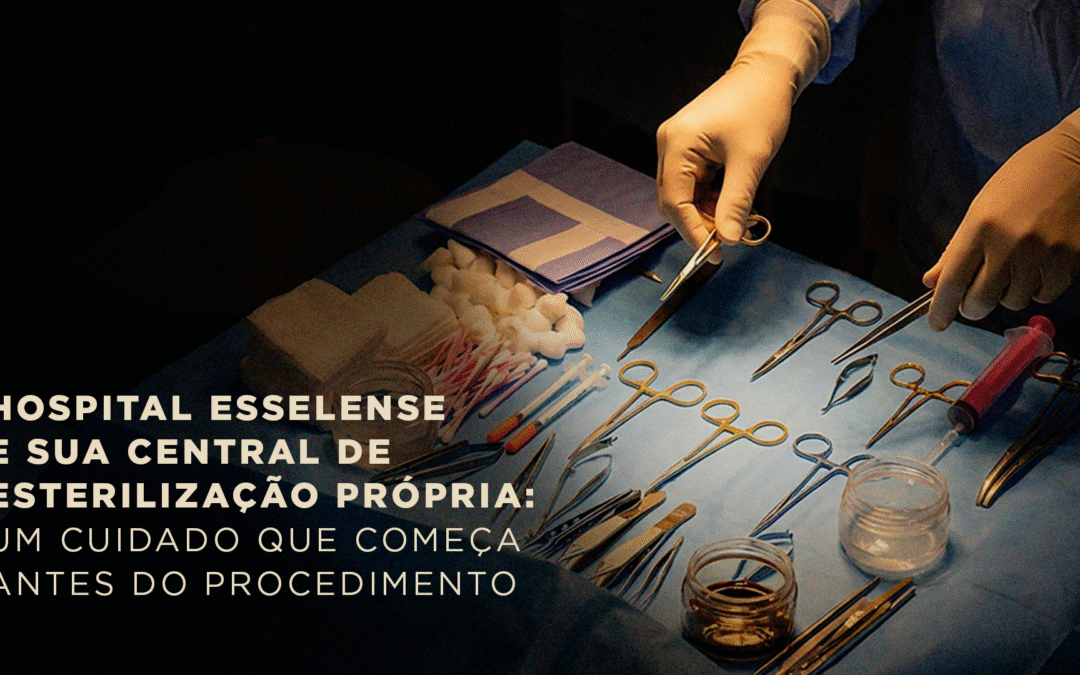 Hospital Esselense e sua central de esterilização própria: um cuidado que começa antes do procedimento 